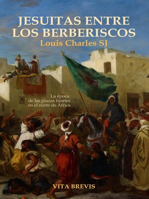 cover image of Jesuitas entre los berberiscos. La época de las plazas fuertes en el norte de África